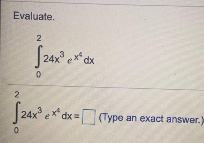 Solved Evaluate. 2 [24x3 24x ex4 dx 2 S24x° 24x ext dx = | Chegg.com