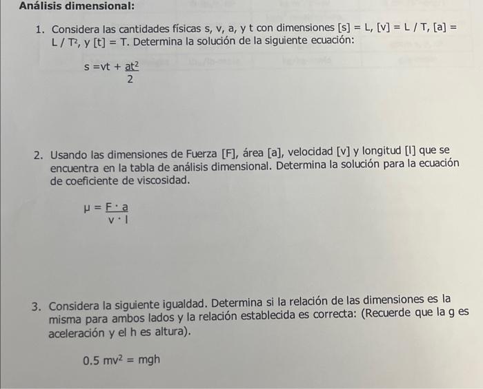 1. Considera las cantidades fisicas \( s, v, a, y t \) con dimensiones \( [s]=L,[v]=L / T,[a]= \) \( \mathrm{L} / \mathrm{T}^