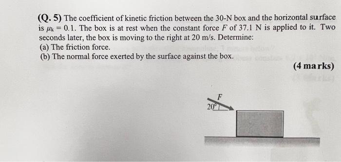 Solved (Q.5) The coefficient of kinetic friction between the | Chegg.com