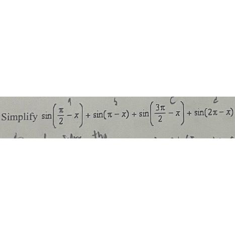 Solved Simplify Sin(π(2)1-x)+sin(πb-x)+sin(3πc2-x)+sin(2π-x) 