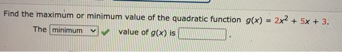 Solved Find the maximum or minimum value of the quadratic | Chegg.com
