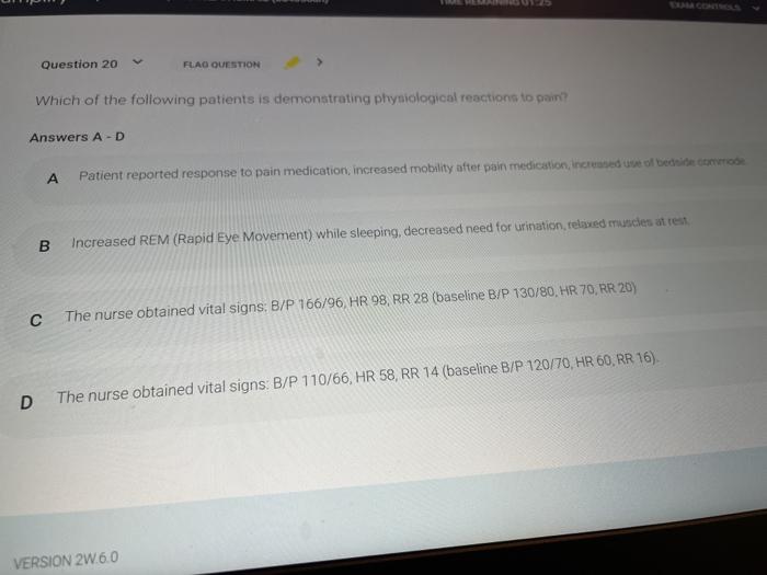 Question 20 FLAG QUESTION Which of the following patients is demonstrating physiological reactions to pain? Answers A-D A Pat