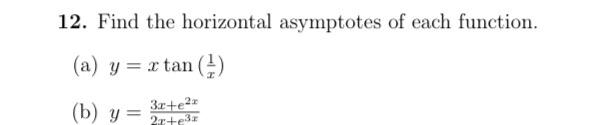 12. Find the horizontal asymptotes of each function. (a) y = x tan() (b) y= 3.0 +2. 2+e3