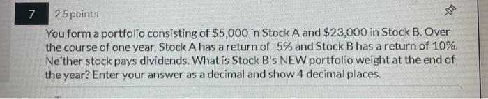 Solved 7 -1 2.5 points You form a portfolio consisting of | Chegg.com