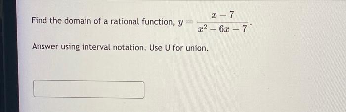 Solved Find the domain of a rational function, y=x2−6x−7x−7. | Chegg.com