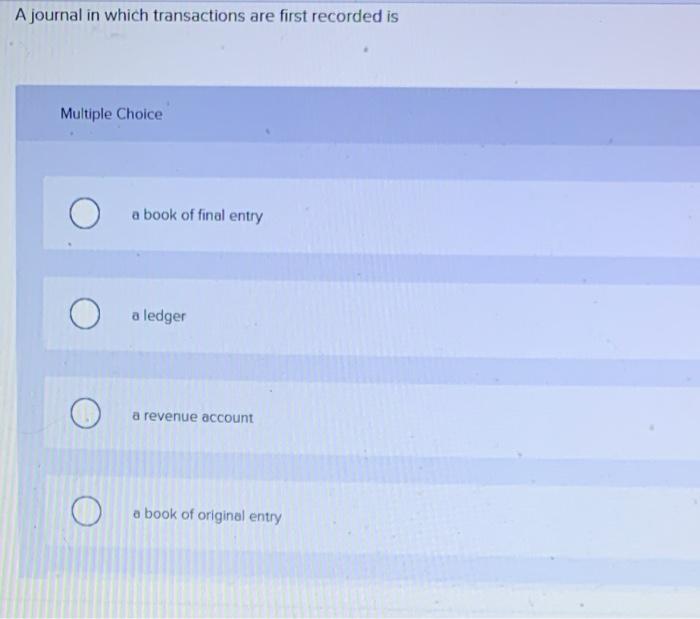 Solved A journal in which transactions are first recorded is 