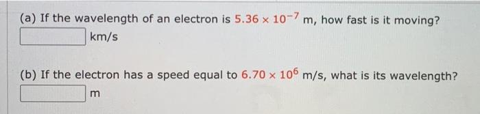 Solved (a) If the wavelength of an electron is 5.36 x 10-7 | Chegg.com