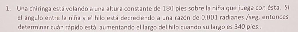 1. Una chiringa está volando a una altura constante de 180 pies sobre la niña que juega con ésta. Si el ángulo entre la niña