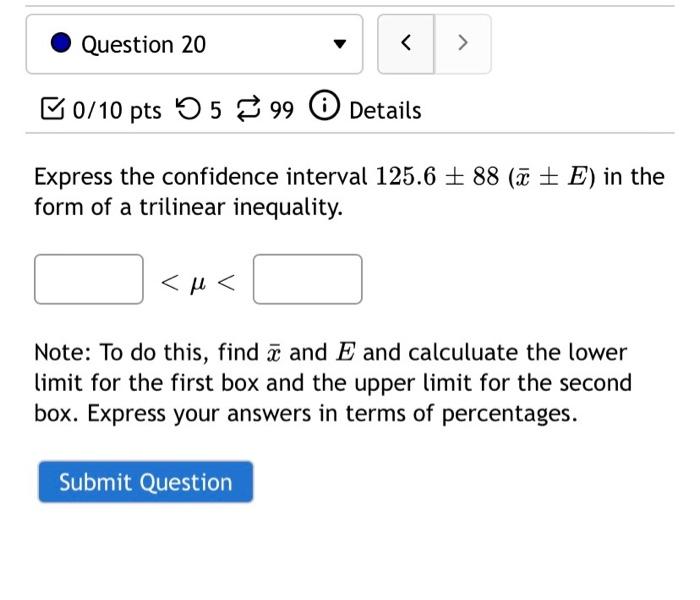 Solved Express the confidence interval 125.6±88(xˉ±E) in the | Chegg.com