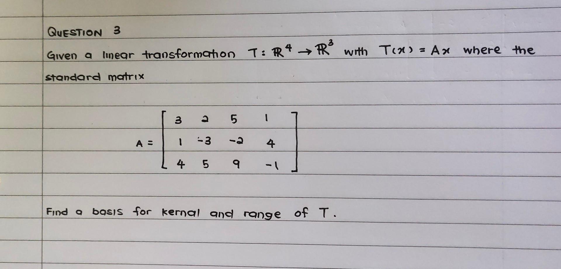 Solved Given A Linear Transformation T R4→r3 With T X Ax