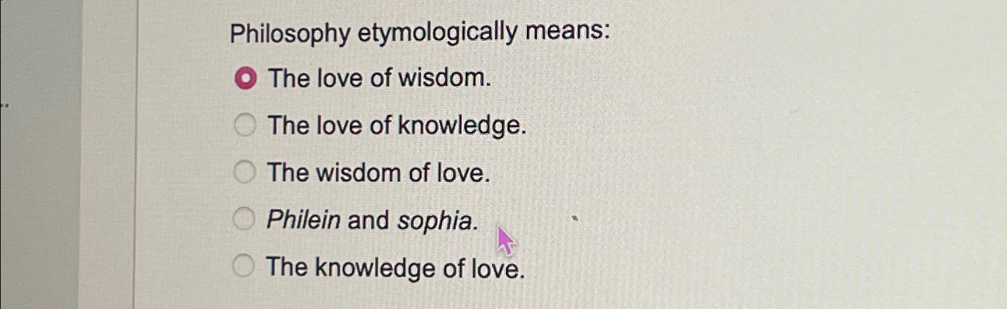 true or false etymologically philosophy means the love of wisdom