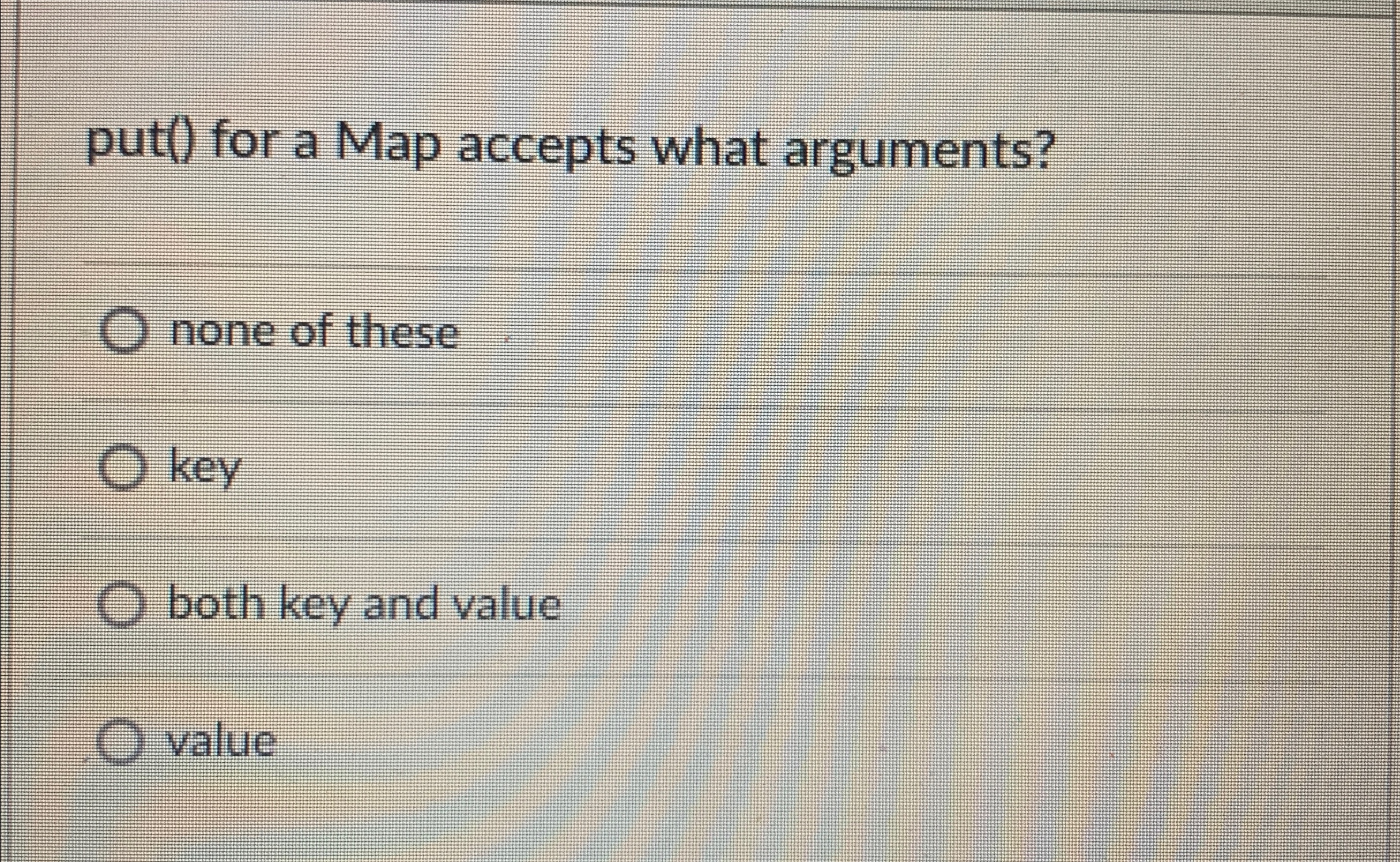 Solved put() ﻿for a Map accepts what arguments?none of | Chegg.com