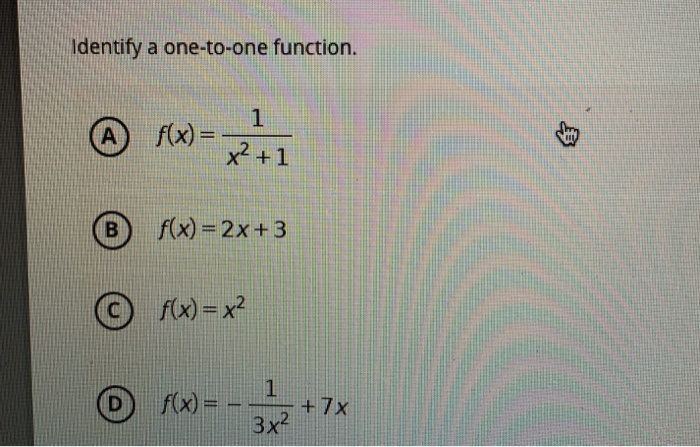 Solved Identify a one-to-one function. (A f(x) = 1 x2 +1 B | Chegg.com image.