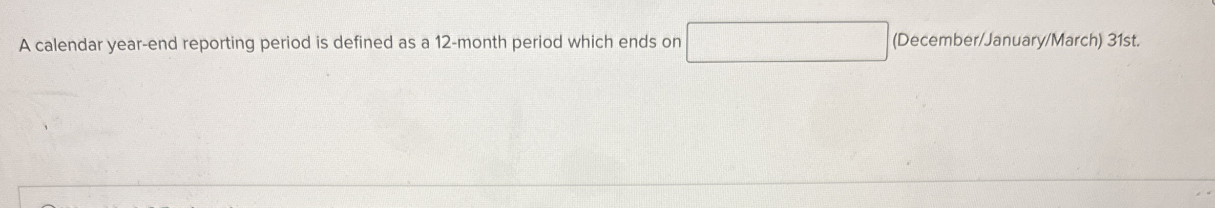 A Calendar Year-end Reporting Period Is Defined As A 
