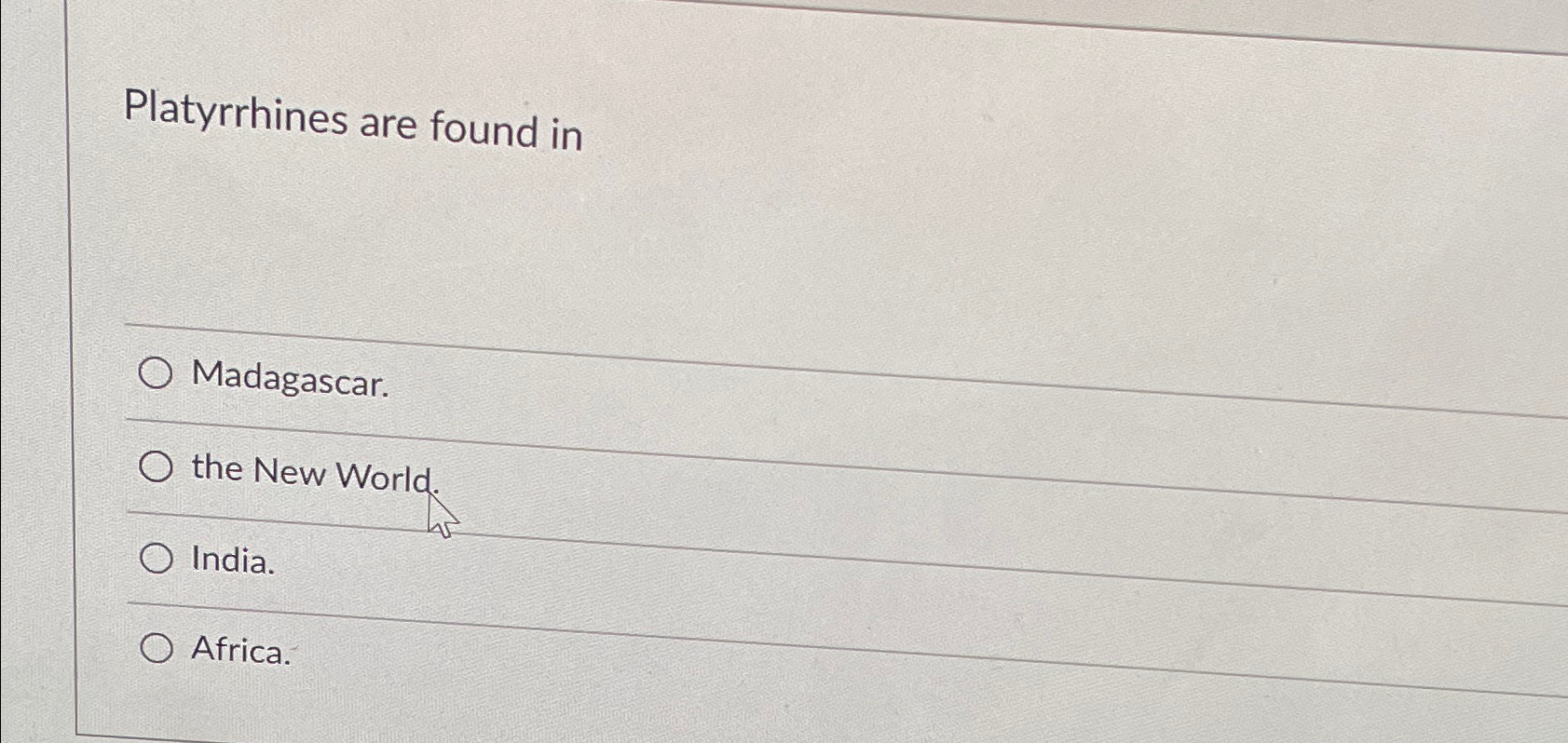 Solved Platyrrhines are found inMadagascar.the New