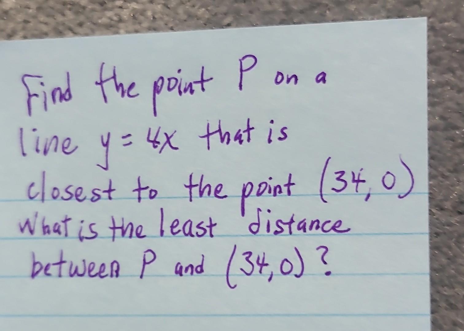 Solved Find The Point P On A Line Y X That Is Closest To Chegg Com