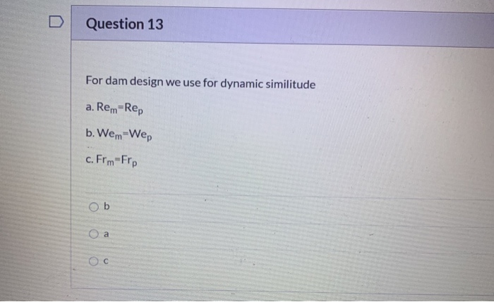 Solved Question 13 For dam design we use for dynamic | Chegg.com