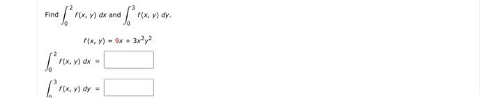 Find \( \int_{0}^{2} f(x, y) d x \) and \( \int_{0}^{3} f(x, y) d y \) \[ f(x, y)=9 x+3 x^{2} y^{2} \] \( \int_{0}^{2} f(x, y