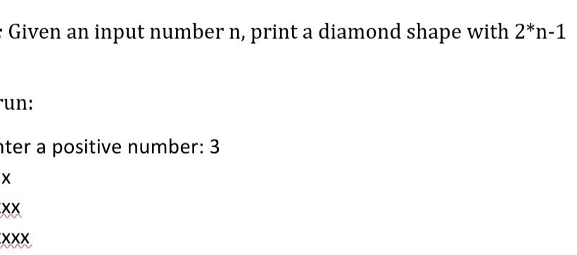 Solved Given an input number n, print a diamond shape with | Chegg.com