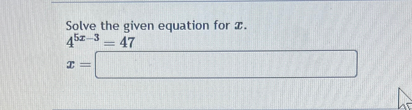 Solved Solve the given equation for x.45x-3=47x= | Chegg.com