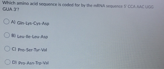 Solved Which amino acid sequence is coded for by the mRNA | Chegg.com