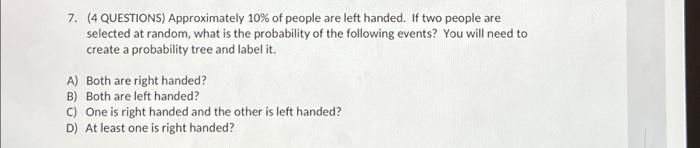 Solved 7. (4 QUESTIONS) Approximately 10% of people are left | Chegg.com