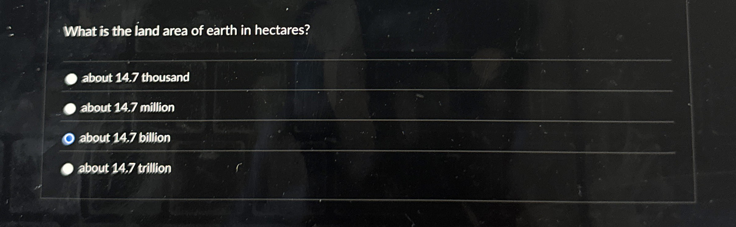 Solved What is the land area of earth in hectares?about 14.7 | Chegg.com