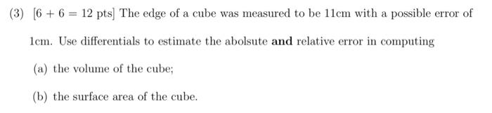 Solved (3) [6+6=12pts] The edge of a cube was measured to be | Chegg.com