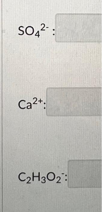 Solved a) CaCl2 b) Na2SO4 c) Ca(OH)2 d) Na3(PO4)3 :C2H3O2− | Chegg.com