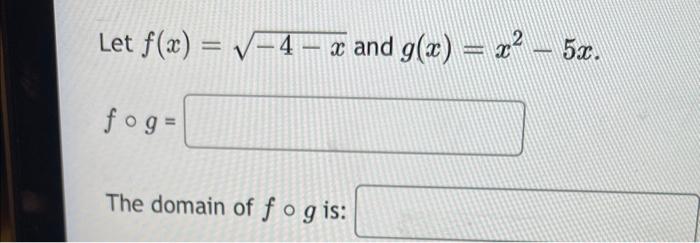 Solved Let F X −4−x And G X X2−5x F∘g The Domain Of F∘g