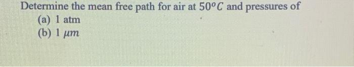 Solved Determine the mean free path for air at 50°C and | Chegg.com