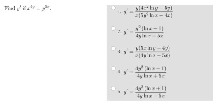 \[ x^{4 y}=y^{5 x} \] 1. \( y^{\prime}=\frac{y\left(4 x^{2} \ln y-5 y\right)}{x\left(5 y^{2} \ln x-4 x\right)} \) 2. \( y^{\p