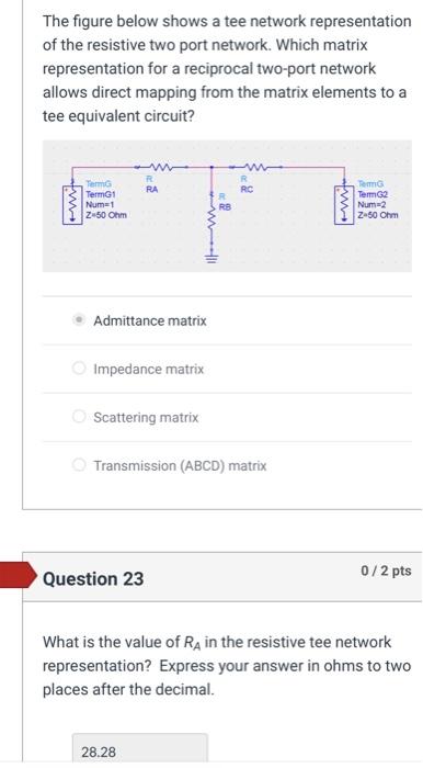 The figure below shows a tee network representation of the resistive two port network. Which matrix representation for a reci