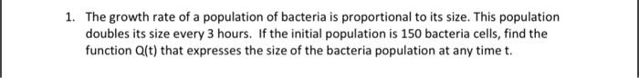 Solved 1. The growth rate of a population of bacteria is | Chegg.com