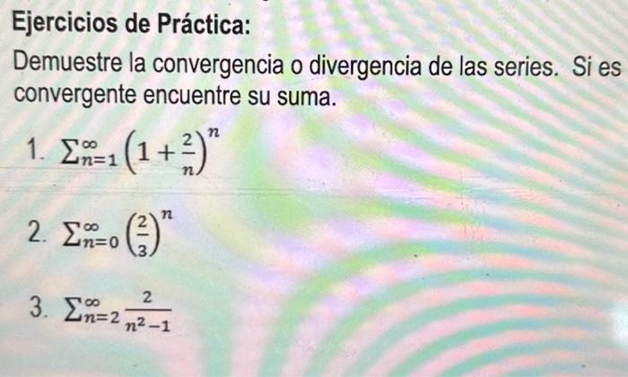 Demuestre la convergencia o divergencia de las series. Si es convergente encuentre su suma. 1. \( \sum_{n=1}^{\infty}\left(1+