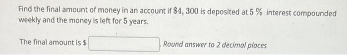 Solved Find the final amount of money in an account if | Chegg.com