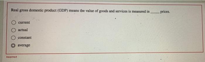Solved Real gross domestic product (GDP) means the value of | Chegg.com