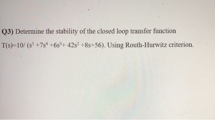Solved Q3) Determine the stability of the closed loop | Chegg.com