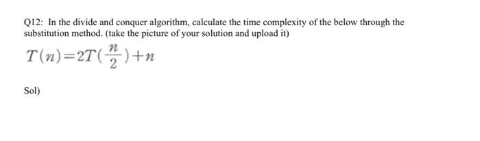 Solved Q12: In the divide and conquer algorithm, calculate | Chegg.com