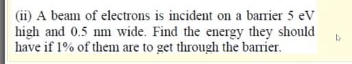 Solved (ii) A beam of electrons is incident on a barrier 5 | Chegg.com