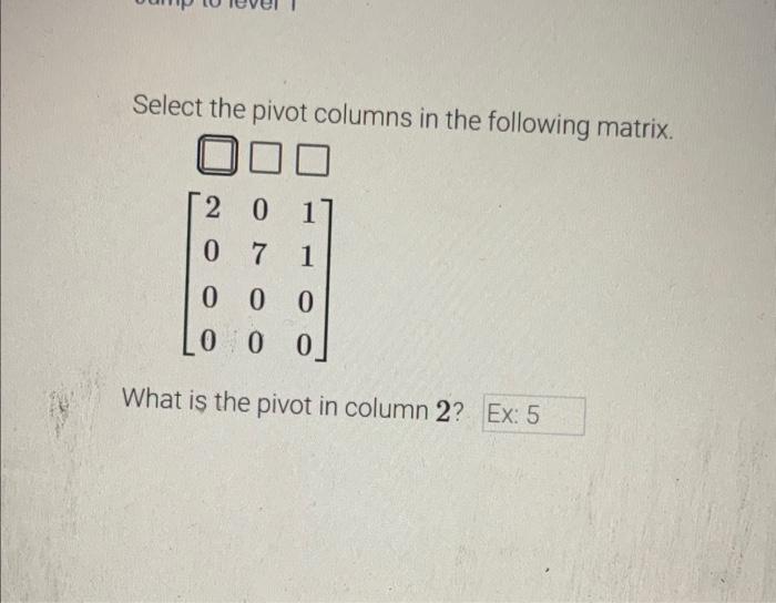 Solved Select the pivot columns in the following matrix. | Chegg.com