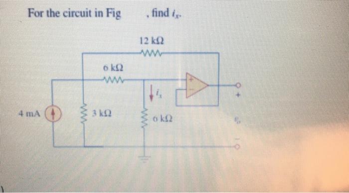 Solved For the circuit in Fig find is 12 ΚΩ Αννν 6 ΚΩ , 4 mA | Chegg.com