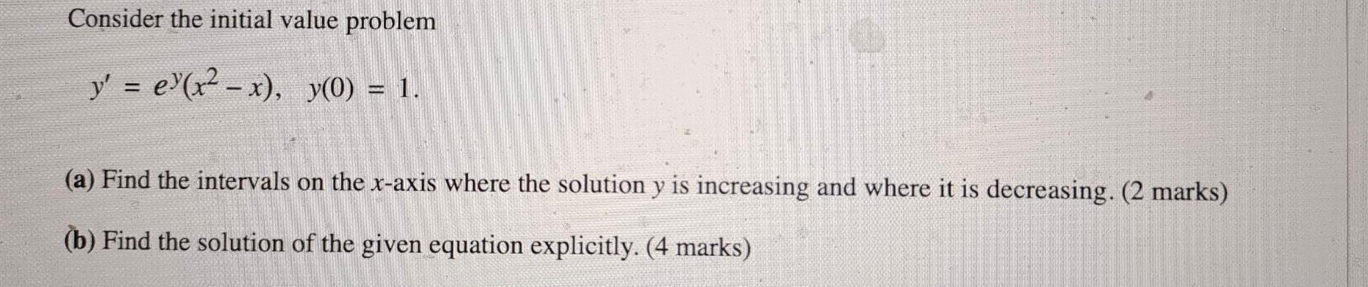 Solved Consider the initial value problem y′=ey(x2−x),y(0)=1 | Chegg.com