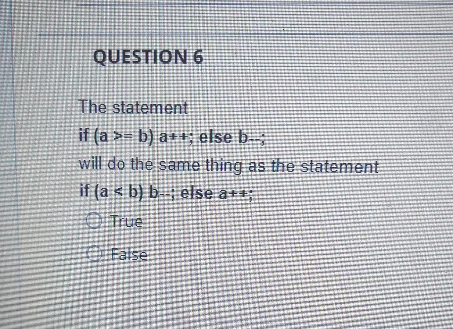 Solved The Statement If (a>=b) A++; Else B-; Will Do The | Chegg.com