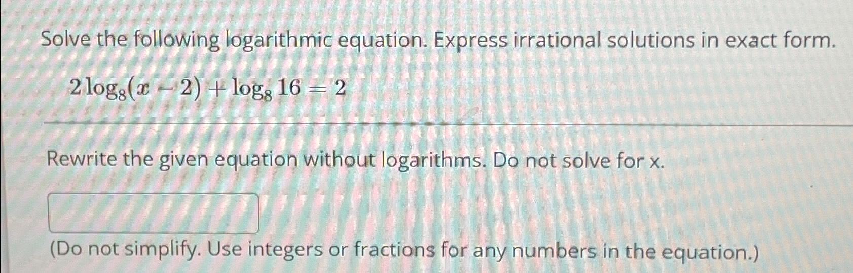 Solved Solve the following logarithmic equation. Express