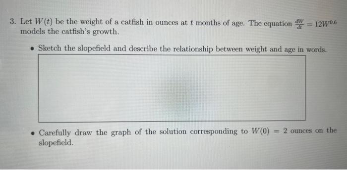 Solved 3. Let W(t) be the weight of a catfish in ounces at t | Chegg.com