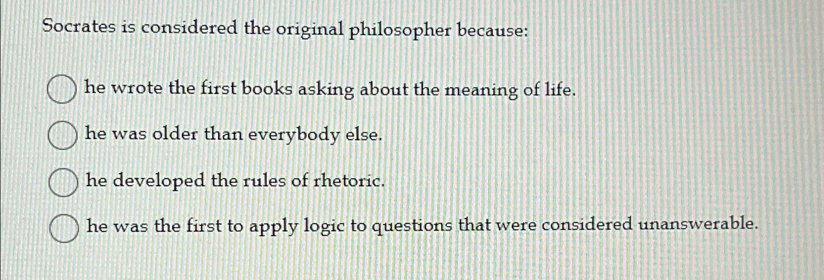 Solved Socrates is considered the original philosopher | Chegg.com