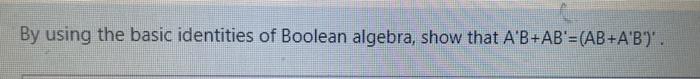 Solved By using the basic identities of Boolean algebra, | Chegg.com