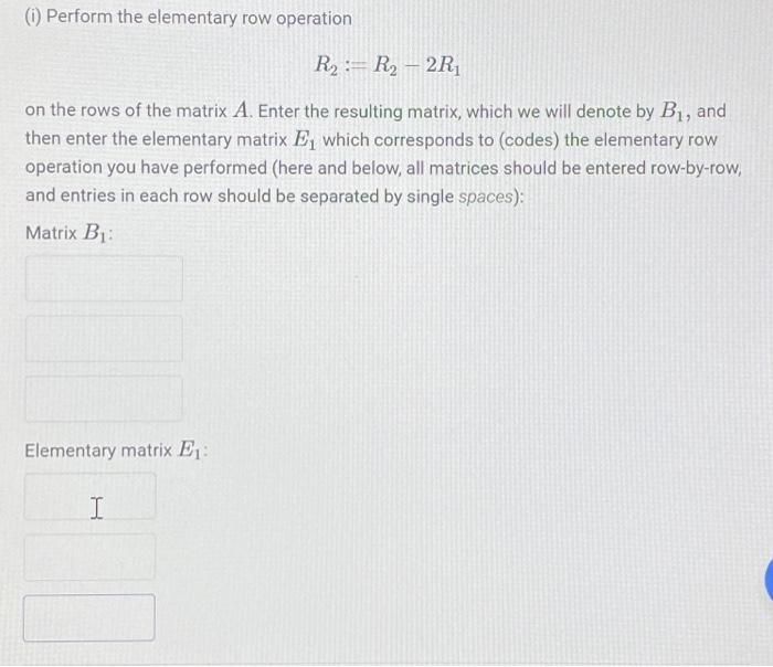 (i) Perform the elementary row operation R2:=R2−2R1 | Chegg.com