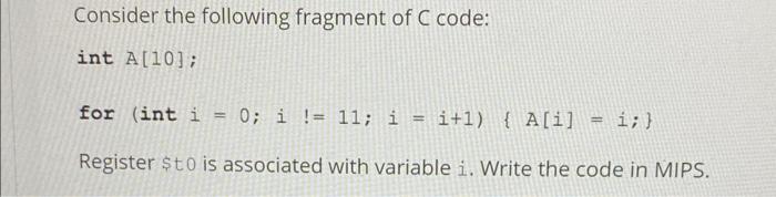 Solved Consider the following fragment of C code: int A[10]; | Chegg.com